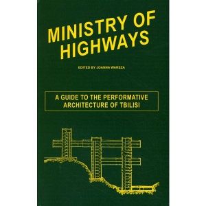 Ministry of Highways. A guide to a performative architecture of Tbilisi