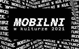 Mobilni w Kulturze 2021: otwarcie naboru!