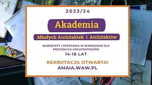 Masz 14-18 lat? Aplikuj do Akademii Młodych Architektek i Architektów!