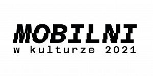 Mobilni w Kulturze 2021 - kolejne projekty w realizacji